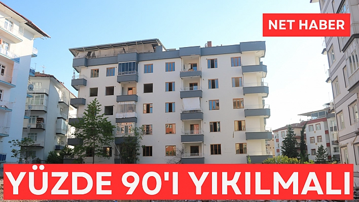 Yüzde 90'ı yıkılmalı