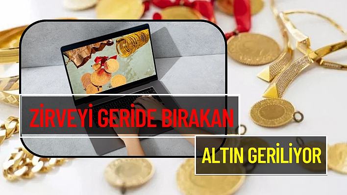 Zirveyi geride bırakan altın geriliyor