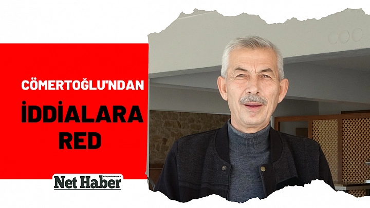 Cömertoğlu'ndan iddialara red