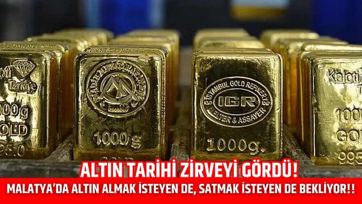 Altın tarihi zirveyi gördü! Malatya’da altın almak isteyen de, satmak isteyen de bekliyor!!
