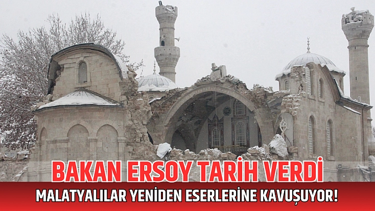 Bakan tarih verdi: Malatyalılar yeniden eserlerine kavuşuyor!