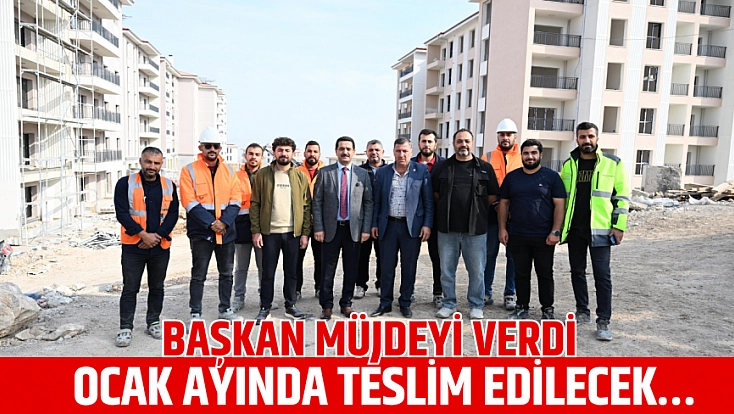 Başkan müjdeyi verdi: Ocak ayında teslim edilecek…