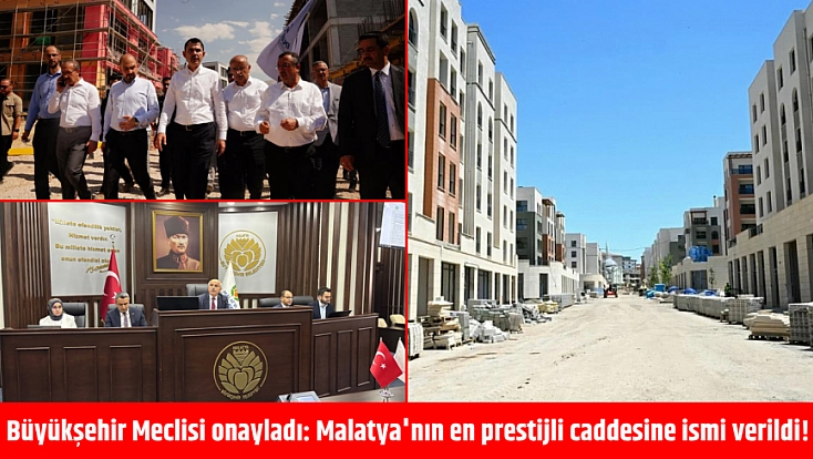 Büyükşehir Meclisi onayladı: Malatya'nın en prestijli caddesine ismi verildi!