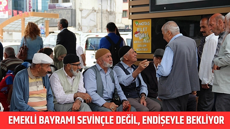 Emekli bayramı sevinçle değil, endişeyle bekliyor
