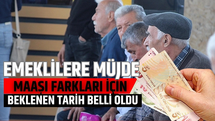 Emeklilere müjde: Maaşı farkları için beklenen tarih belli oldu...