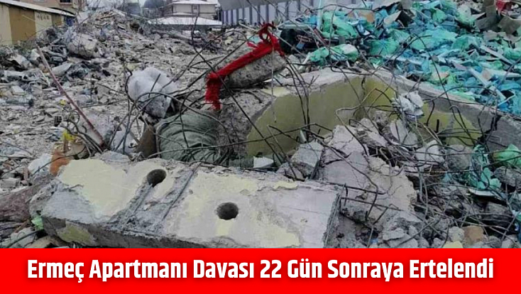 Ermeç Apartmanı davası 22 gün sonraya ertelendi