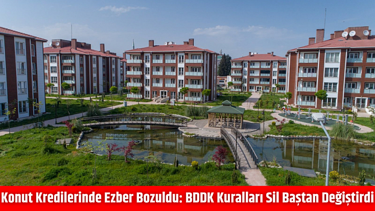 Konut kredilerinde ezber bozuldu: BDDK kuralları sil baştan değiştirdi