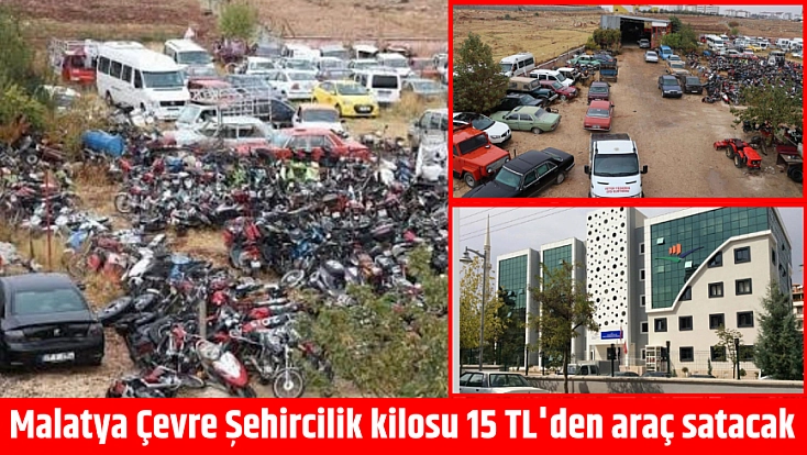 Malatya Çevre Şehircilik kilosu 15 TL'den araç satacak