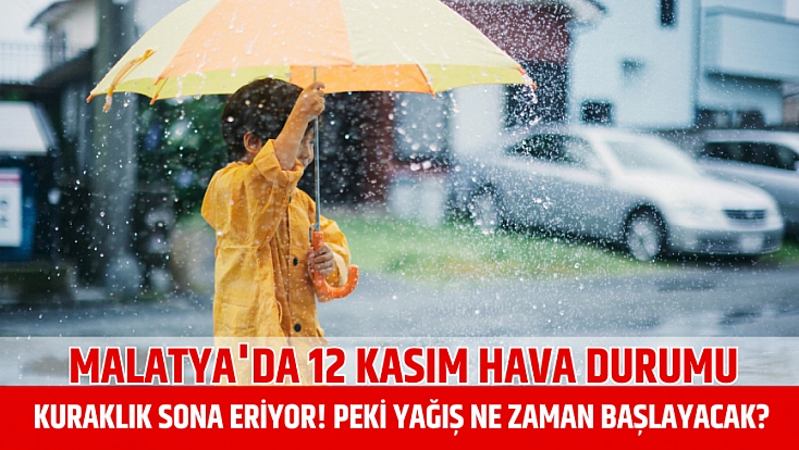 Malatya'da 12 Kasım hava durumu: Kuraklık sona eriyor! Peki yağış ne zaman başlayacak?