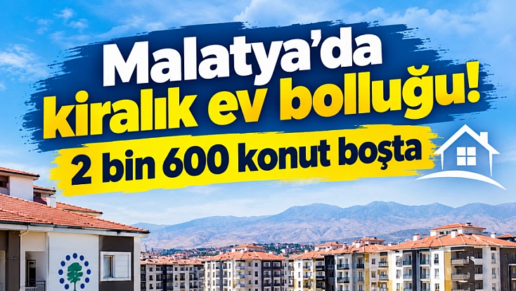 Malatya’da 2 bin 600 konut kiracı bekliyor