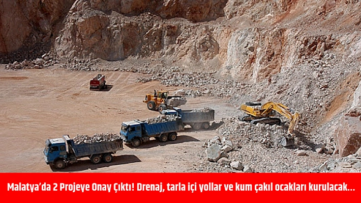 Malatya’da 2 Projeye Onay Çıktı! Drenaj, tarla içi yollar ve kum çakıl ocakları kurulacak…
