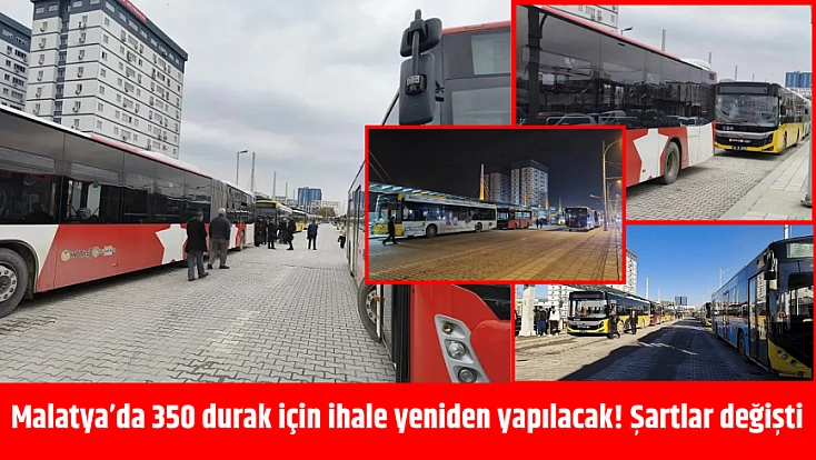 Malatya’da 350 durak için ihale yeniden yapılacak! Şartlar değişti
