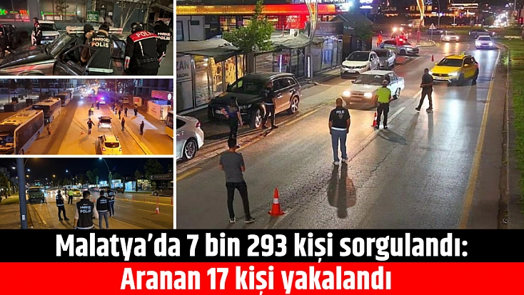 Malatya’da bir günde 17 kişi yakalandı