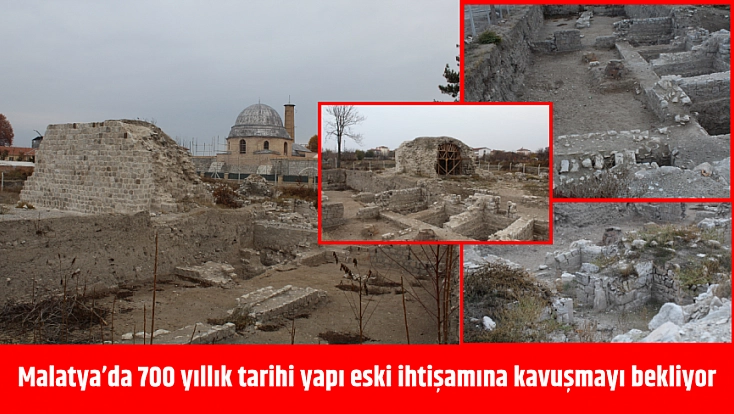 Malatya’da 700 yıllık tarihi yapı eski ihtişamına kavuşmayı bekliyor