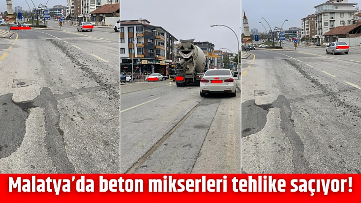 Malatya’da beton mikserleri tehlike saçıyor!