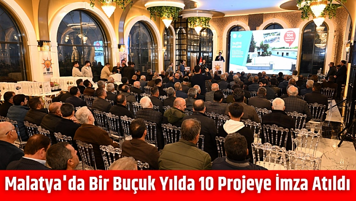 Malatya'da Bir Buçuk Yılda 10 Projeye İmza Atıldı
