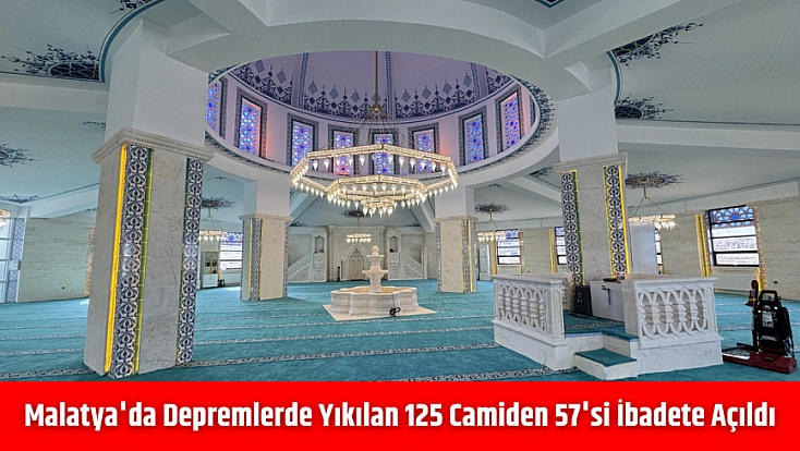 Malatya'da depremlerde yıkılan 125 camiden 57'si ibadete açıldı