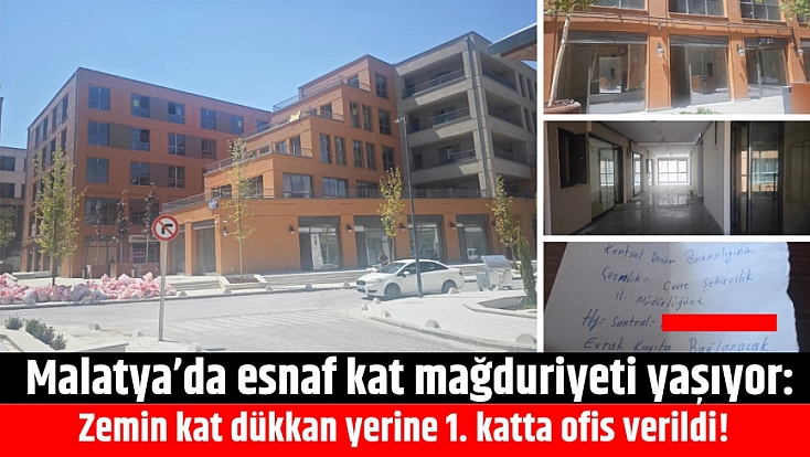 Malatya’da esnaf kat mağduriyeti yaşıyor: Zemin kat dükkan yerine 1. katta ofis verildi!
