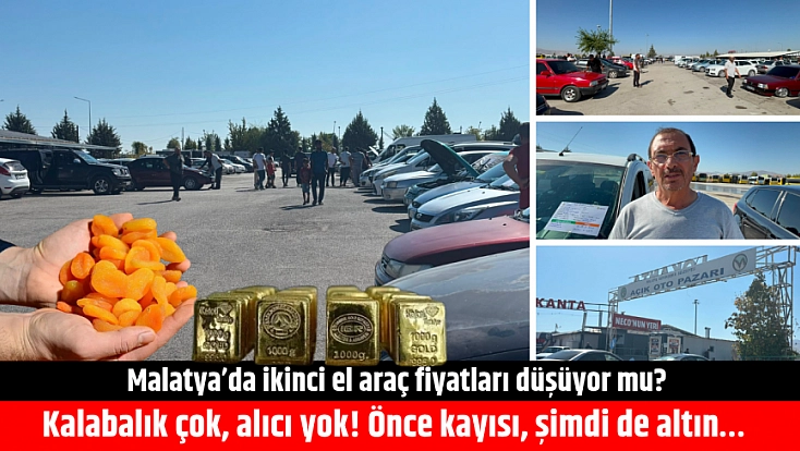 Malatya’da ikinci el araç fiyatları düşüyor mu? Kalabalık çok, alıcı yok! Önce kayısı, şimdi de altın…