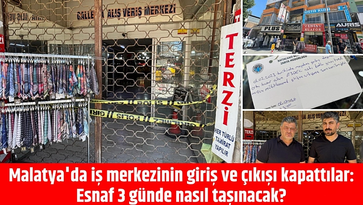 Malatya'da iş merkezinin giriş ve çıkışı kapattılar: Esnaf 3 günde nasıl taşınacak?