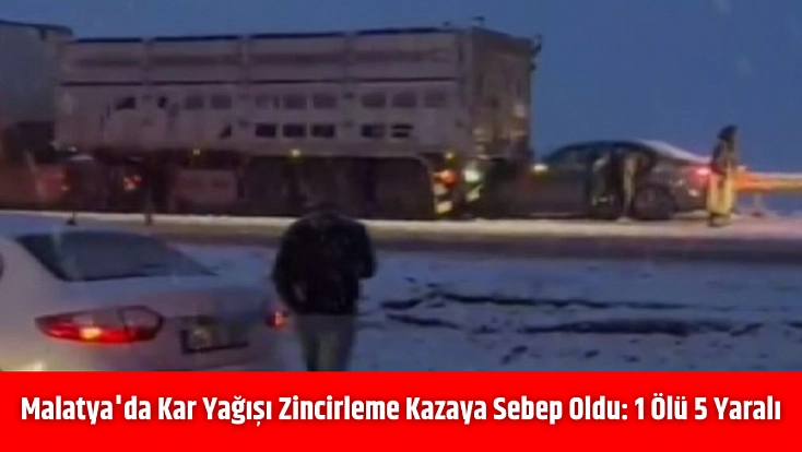 Malatya'da kar yağışı zincirleme kazaya sebep oldu: 1 ölü 5 yaralı