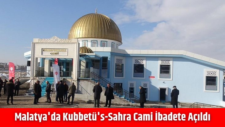 Malatya'da Kubbetü's-Sahra Cami ibadete açıldı