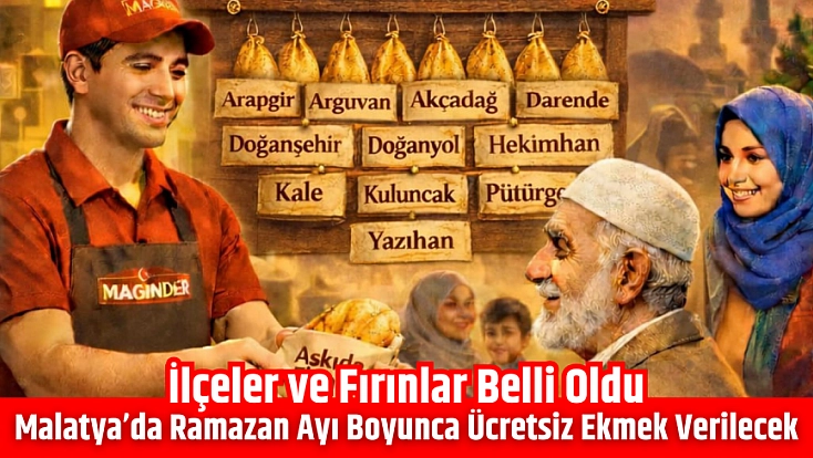 Malatya’da Ramazan ayı boyunca ücretsiz ekmek verilecek: İlçeler ve fırınlar belli oldu
