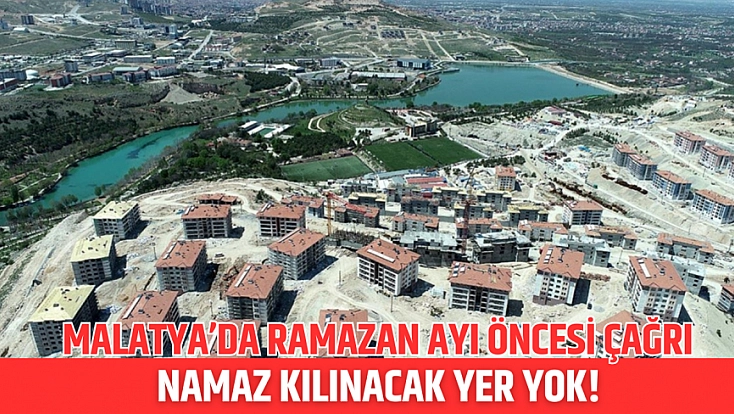 Malatya’da Ramazan ayı öncesi çağrı: Namaz kılınacak yer yok!
