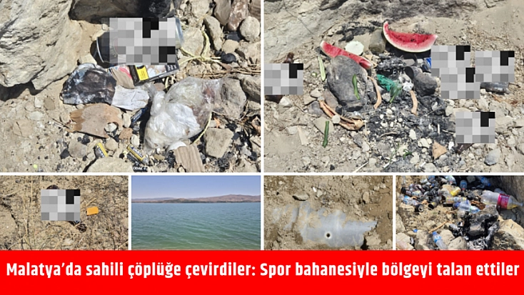 Malatya’da sahili çöplüğe çevirdiler: Spor bahanesiyle bölgeyi talan ettiler