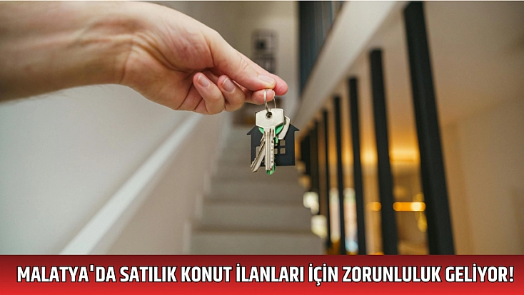 Malatya'da satılık konut ilanları için zorunluluk geliyor!