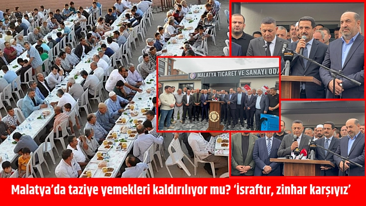Malatya’da taziye yemekleri kaldırılıyor mu? ‘İsraftır, zinhar karşıyız’
