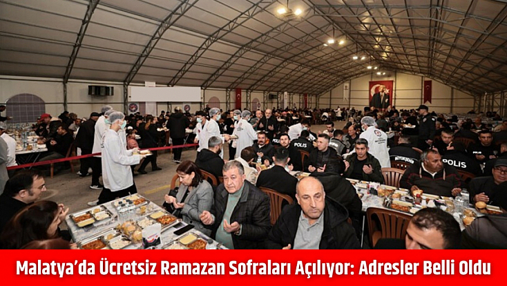 Malatya’da ücretsiz Ramazan sofraları açılıyor: Adresler belli oldu