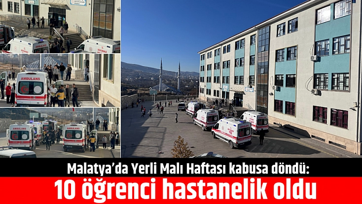 Malatya’da Yerli Malı Haftası kabusa döndü: 10 öğrenci hastanelik oldu