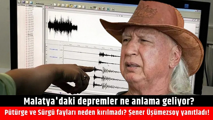 Malatya'daki depremler ne anlama geliyor? Şener Üşümezsoy yanıtladı!