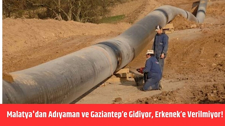 Malatya'dan Adıyaman ve Gaziantep’e gidiyor, Erkenek’e verilmiyor!