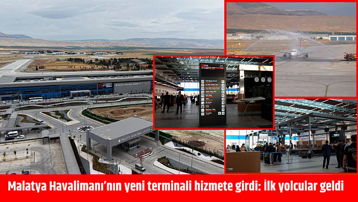 Malatya Havalimanı’nın yeni terminali hizmete girdi: İlk yolcular geldi