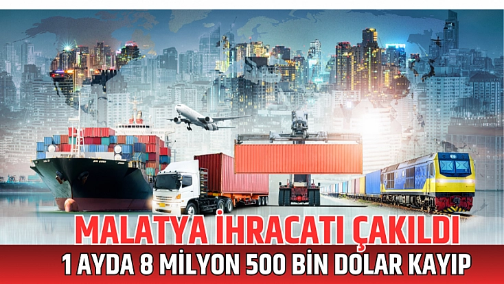 Malatya ihracatı çakıldı: 1 ayda 8 milyon 500 bin dolar kayıp