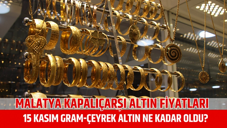 Malatya Kapalıçarşı altın fiyatları: 15 Kasım gram-çeyrek altın ne kadar oldu?