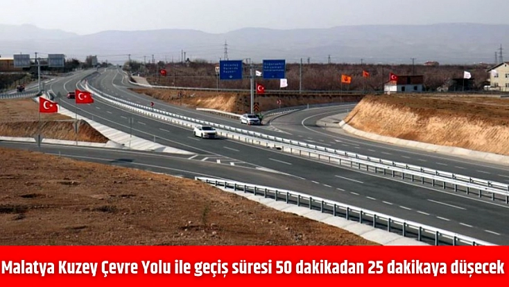 Malatya Kuzey Çevre Yolu ile geçiş süresi 50 dakikadan 25 dakikaya düşecek