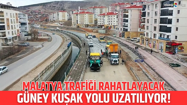 Malatya Trafiği Rahatlayacak: Güney Kuşak Yolu Uzatılıyor!