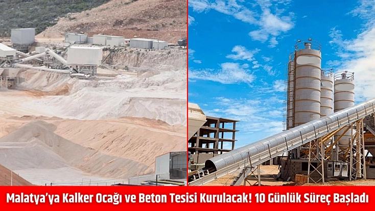 Malatya’ya Kalker Ocağı ve Beton Tesisi Kurulacak! 10 Günlük Süreç Başladı