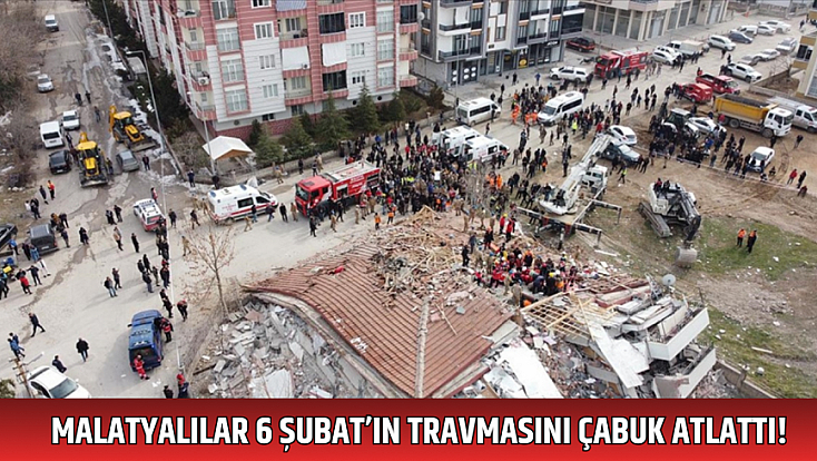 Malatyalılar 6 Şubat’ın travmasını çabuk atlattı!