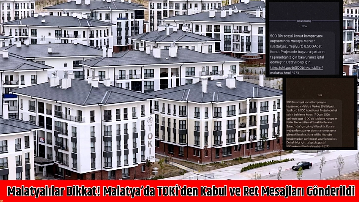 Malatyalılar dikkat! Malatya’da TOKİ’den kabul ve ret mesajları gönderildi
