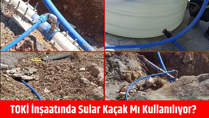 MASKİ’nin boruları deldiler, mahalle susuz kaldı: TOKİ inşaatında sular kaçak mı kullanılıyor?
