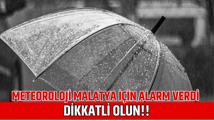 Meteoroloji Malatya için alarm verdi: Dikkatli olun!