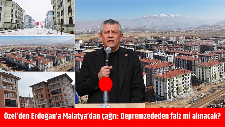 Özel’den Erdoğan’a Malatya’dan çağrı: Depremzededen faiz mi alınacak?