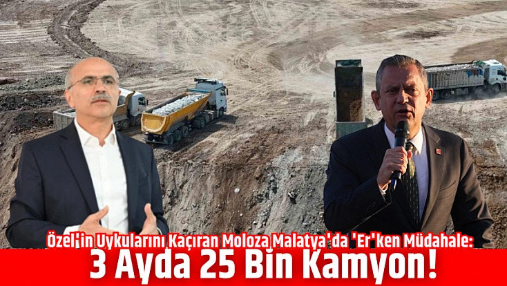 Özel'in Uykularını Kaçıran Moloza Malatya’da 'Er'ken Müdahale: 3 Ayda 25 Bin Kamyon!