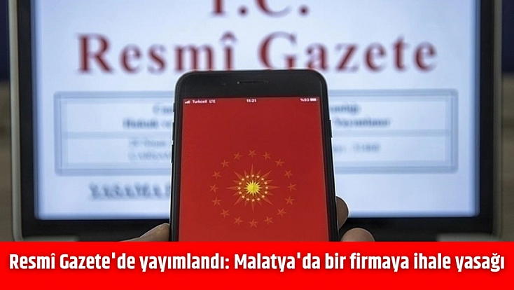 Resmî Gazete'de yayımlandı: Malatya'da bir firmaya ihale yasağı