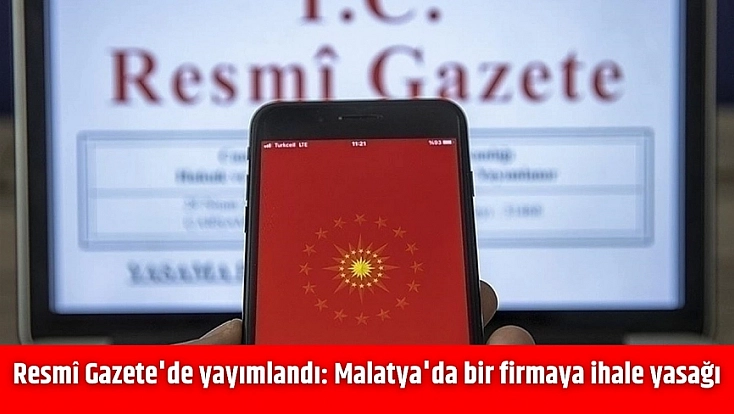 Resmî Gazete'de yayımlandı: Malatya'da bir firmaya ihale yasağı