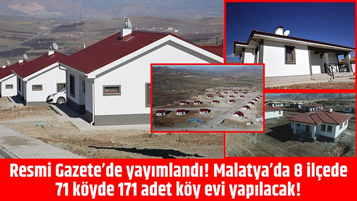 Resmi Gazete’de yayımlandı! Malatya’da 8 ilçede 71 köyde 171 adet köy evi yapılacak!